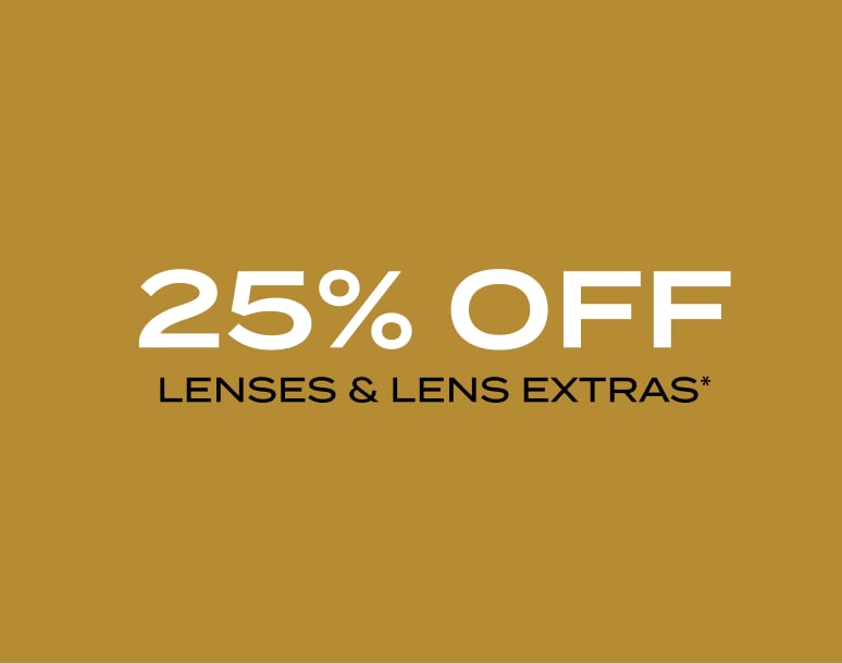 25% off Lenses & Lens Extras*