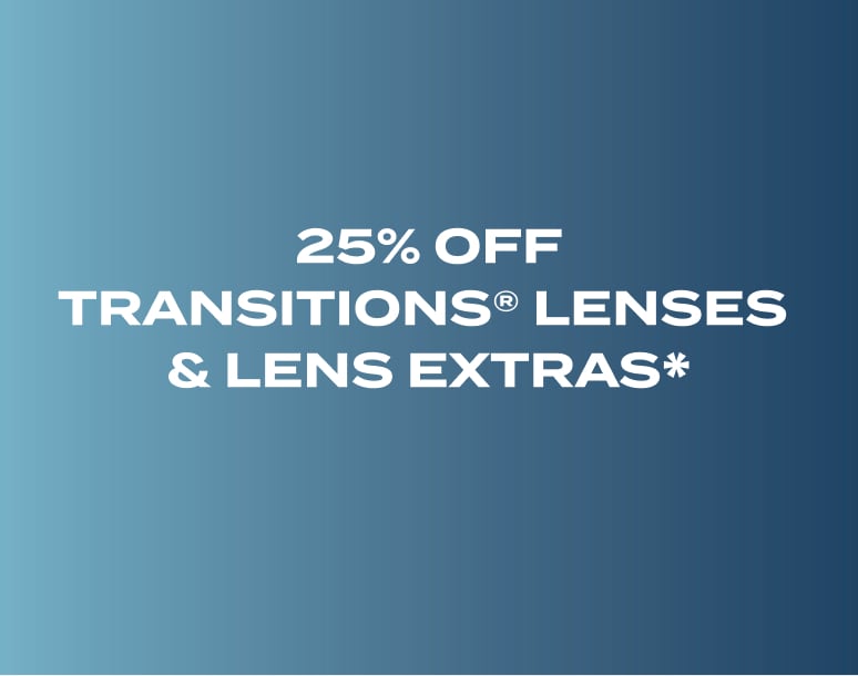 25% off Transitions® Lenses & Lens Extras*